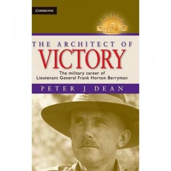 El Arquitecto de la Victoria: La Carrera Militar del Teniente General Sir Frank Horton Berryman (Serie de Historia del Ejército Australiano) - Edición Dura