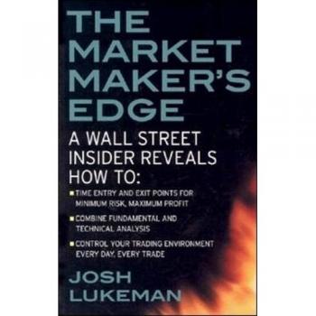 The Market Maker's Edge: A Wall Street Insider Reveals How to: Time Entry and Exit Points for Minimum Risk, Maximum Profit; Combine Fundamental and ... Trading Tactics from a Wall Street Insider