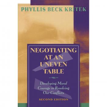 Moral Courage in Negotiation: A Guide to Resolving Conflicts at an Uneven Table by Phyllis Beck Kritek