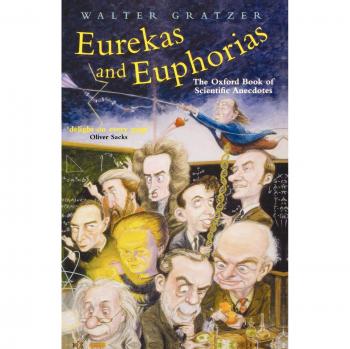 Eurekas and Euphorias: The Oxford Book of Scientific Anecdotes (Popular Science Edition)