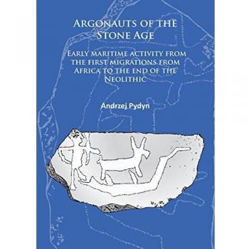 Argonauts of the Stone Age: Early maritime activity from the first migrations from Africa to the end of the Neolithic