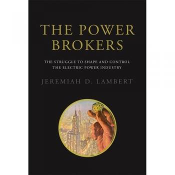 The Power Brokers: The Struggle to Shape and Control the Electric Power Industry