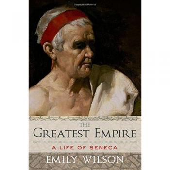 Greatest Empire: A Life of Seneca