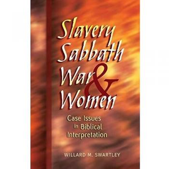 Slavery, Sabbath, War & Women: Critical Biblical Interpretation by Willard M. Swartley