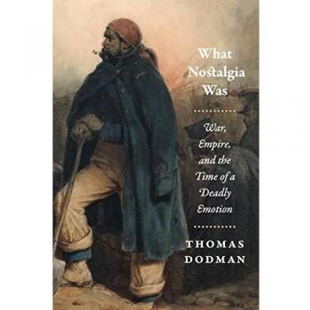 What Nostalgia Was: War, Empire, and the Time of a Deadly Emotion