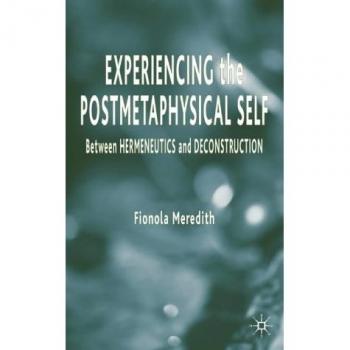 Experiencing the Postmetaphysical Self: Between Hermeneutics and Deconstruction