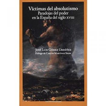 Víctimas del absolutismo: Paradojas del poder en la España del siglo XVIII