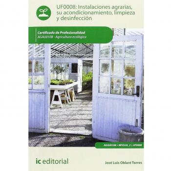 Instalaciones agrarias, su acondicionamiento, limpieza y desinfección. agau0108 - agricultura ecológica