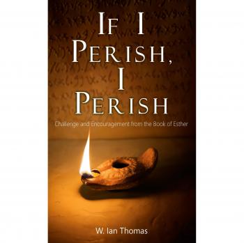 If I Perish, I Perish: Challenge and Encouragement from the Book of Esther