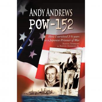 Andy Andrews POW-152: A Memoir of Survival as a Japanese Prisoner of War