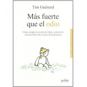 Mas Fuerte Que El Odio: Cómo escapar de un destino fatal y convertirse en un hombre feliz a pesar de la desgracia - Tim Guénard