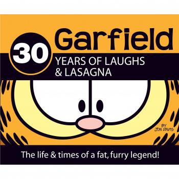 Garfield: 30 Years of Laughs and Lasagna: The Life and Times of a Fat, Furry Legend!