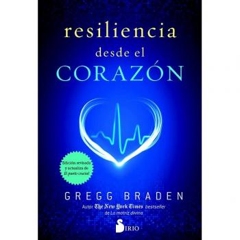 Resilencia desde el corazón - Gregg Braden