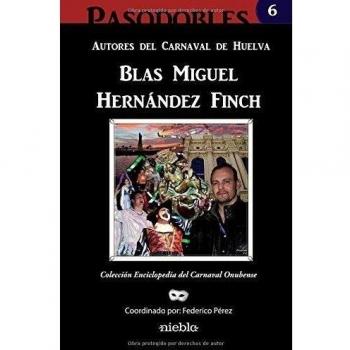 Blas Miguel Hernandez Finch. Autores Del Carnaval de Huelva.: Enciclopedia del Carnaval Colombino