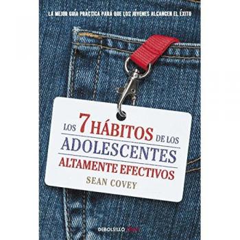 Los 7 hábitos de los adolescentes altamente efectivos: La mejor guía práctica para que los jóvenes alcancen el éxito