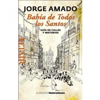 Bahía de Todos los Santos: Guía de calles y misterios: 27 - Jorge Leal Amado De Faria