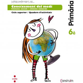 Supercompetents en... Coneixement del medi. 6 Primària. Construïm. Quadern - 9788466138260