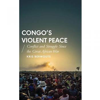 Congo's Violent Peace: Conflict and Struggle Since the Great African War