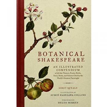 Botanical Shakespeare: An Illustrated Compendium of All the Flowers, Fruits, Herbs, Trees, Seeds, and Grasses Cited by the World's Greatest Playwright