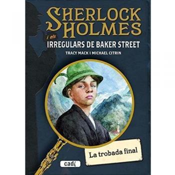SHERLOCK HOLMES i els IRREGULARS DE BAKER STREET. La trobada final