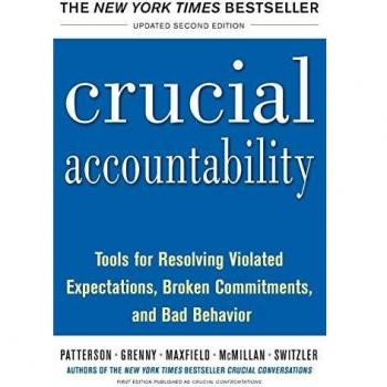 Crucial Accountability: Tools for Resolving Violated Expectations, Broken Commitments, and Bad Behavior, Second Edition