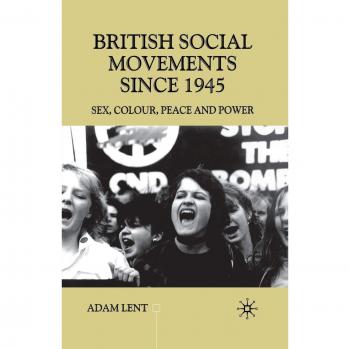 British Social Movements since 1945: Sex, Colour, Peace and Power