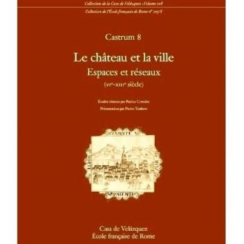 Castrum 8: Le château et la ville. Espaces et réseaux