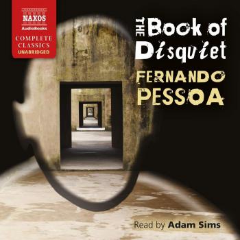 Fernando Pessoa: The Book of Disquiet [Adam Sims] [Naxos Audiobooks: NA0313]