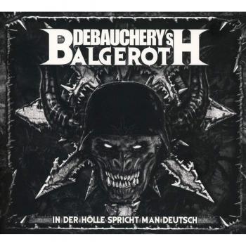 Debauchery vs. Balgeroth - In Hell, We Speak German (Limited 3CD Digipak)