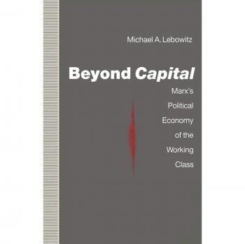 Beyond Capital: Marx's Political Economy of the Working Class