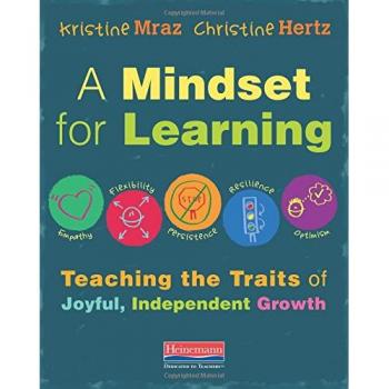 A Mindset for Learning: Teaching the Traits of Joyful, Independent Growth