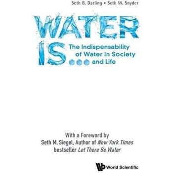 Water Is...: The Indispensability Of Water In Society And Life