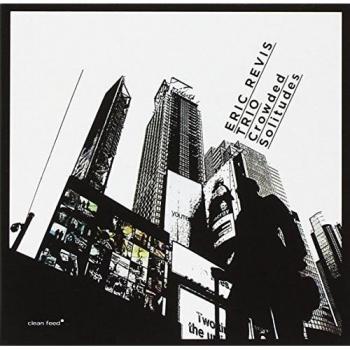 Crowded Solitudes - ERIC REVIS TRIO