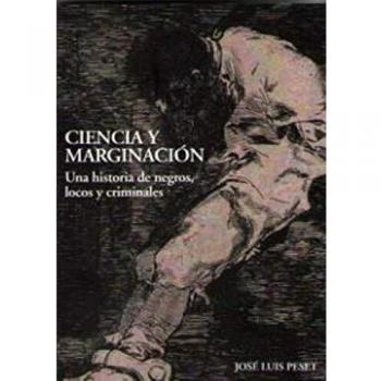 Ciencia y marginación. Una historia de negros, locos y criminales