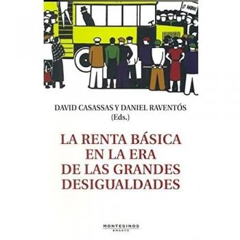 La renta básica en la era de las grandes desigualdades - David Casassas Y Daniel Raventós