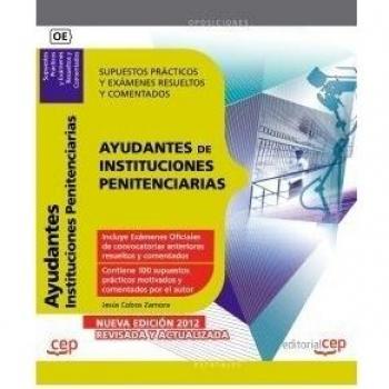 Ayudantes de Instituciones Penitenciarias. Supuestos Prácticos y Exámenes Resueltos y Comentados