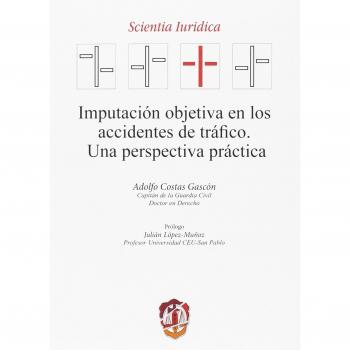 Imputación objetiva en los accidentes de tráfico: Una perspectiva práctica - Costas Gascón, Adolfo