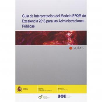 Guía de interpretación del Modelo EFQM de Excelencia 2013 para las Administraciones Públicas