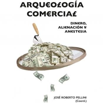 Arqueología Comercial: Dinero, alienación y anestesia