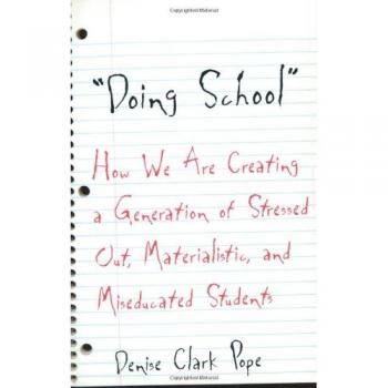 Doing School: How We Are Creating a Generation of Stressed-Out, Materialistic, and Miseducated Students