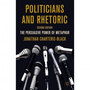 Politicians and Rhetoric: The Persuasive Power of Metaphor