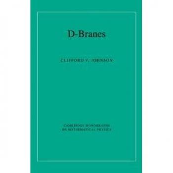 Cambridge University Press D-Branes: Advanced Theoretical Physics Textbook on String Theory and Brane Dynamics