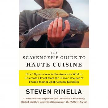 The Scavenger's Guide to Haute Cuisine: How I Spent a Year in the American Wild to Re-Create a Feast from the Classic Recipes of French Master Chef Auguste Escoffier