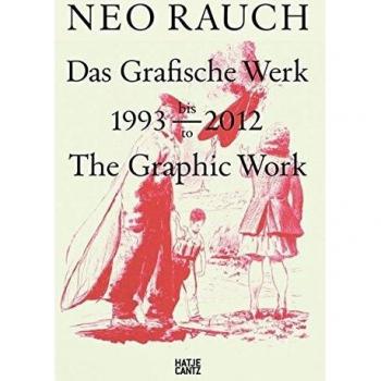 Neo Rauch: Das Grafische Werk1993-2012