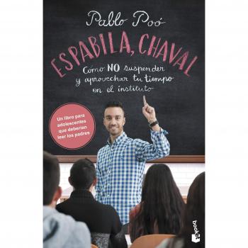Espabila, chaval: Cómo NO suspender y aprovechar tu tiempo en el instituto