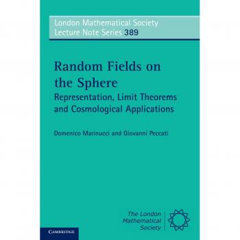 Campos Aleatorios en la Esfera: Representación, Teoremas Límite y Aplicaciones Cosmológicas (Serie de Notas de Conferencias de la Sociedad Matemática de Londres, Volumen 389)
