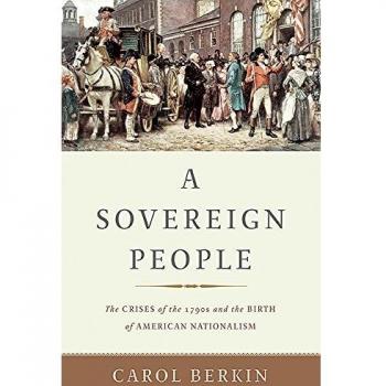 A Sovereign People: The Crises of the 1790s and the Birth of American Nationalism