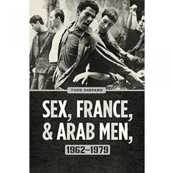 Sex, France, and Arab Men, 1962–1979