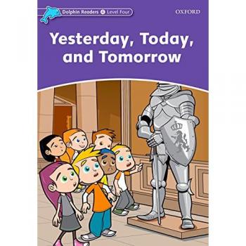 Dolphin Readers 4. Yesterday Today and Tomorrow: Level 4: 625-Word Vocabulary Yesterday, Today and Tomorrow - 9780194401081