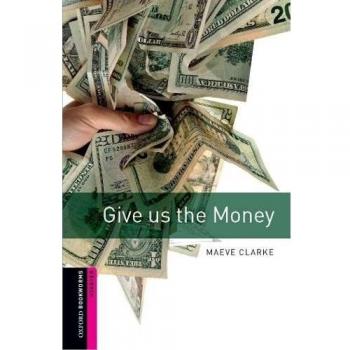 Oxford Bookworms Starter. Give us the Money: Starter: 250-Word Vocabulary - 9780194234139